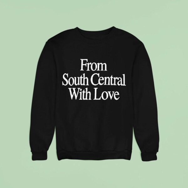 From South Central With Love Sweatshirt