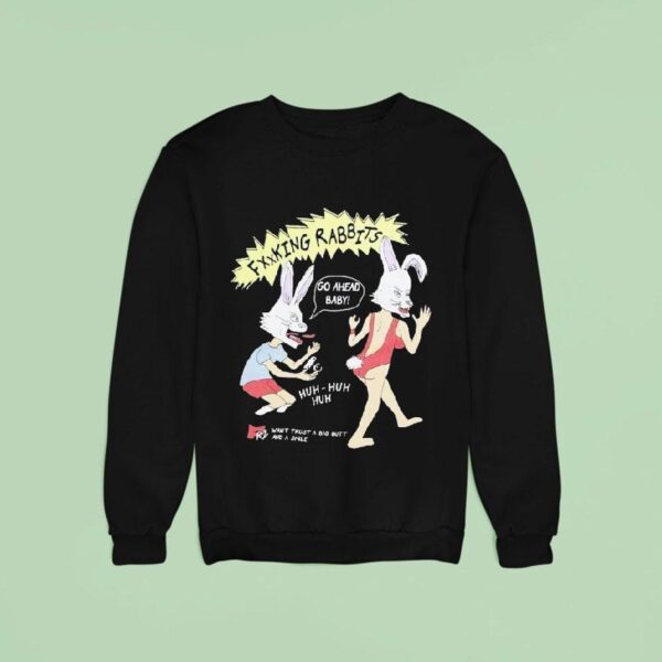 Fucking Rabbits Go Ahead Baby Want Trust A Big Butt And A Smile Sweatshirt
