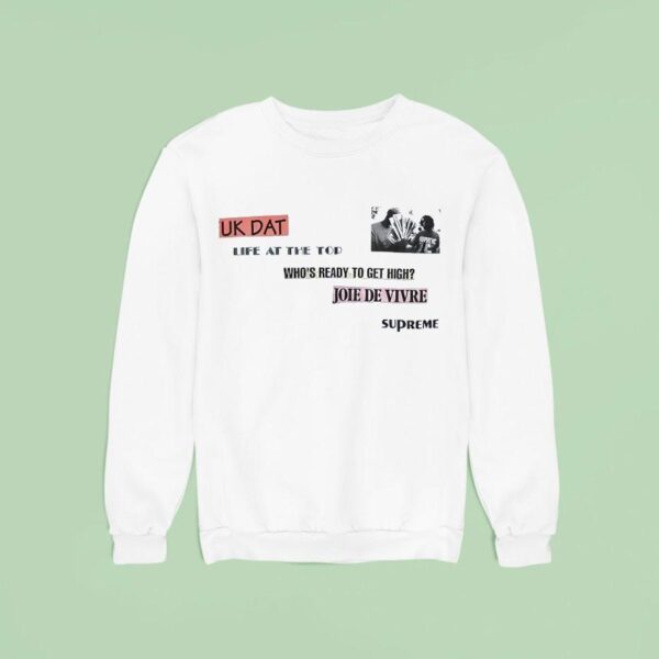 Fuk Dat Life At The Tod Who S Ready To Get High Joie De Vivre Supreme Sweatshirt