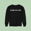 Future Th Year Sweatshirt