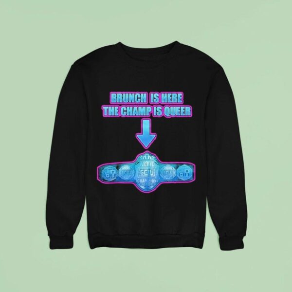 Game Changer Wrestling Gcw Effy S Big Gay Brunch Is Here The Champ Os Queer Sweatshirt