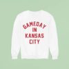 Gameday In Kansas City Chiefs Sweatshirt
