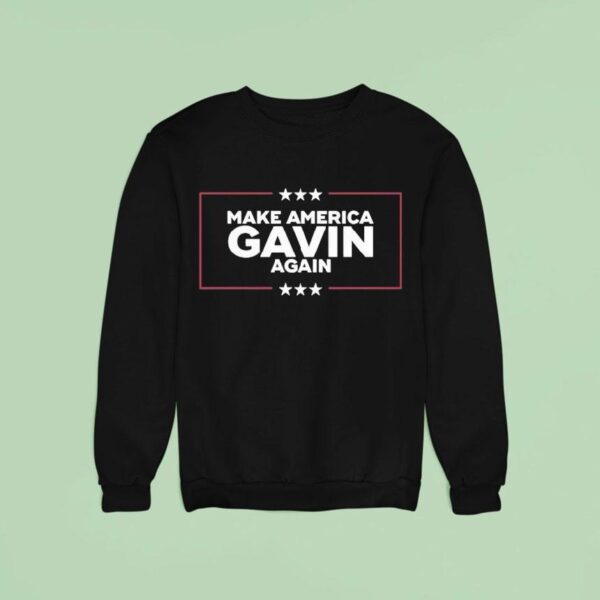 Gavin Newsom Make America Gavin Again Sweatshirt