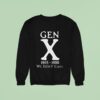 Gen X We Don T Care Sweatshirt