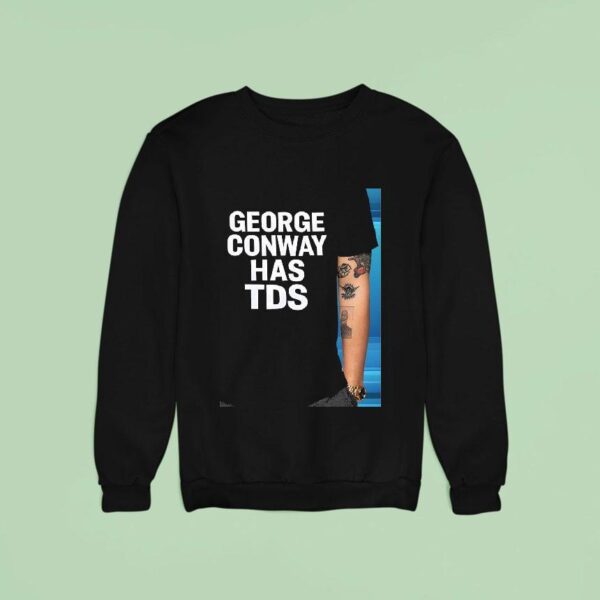 George Conway Has Tds Sweatshirt