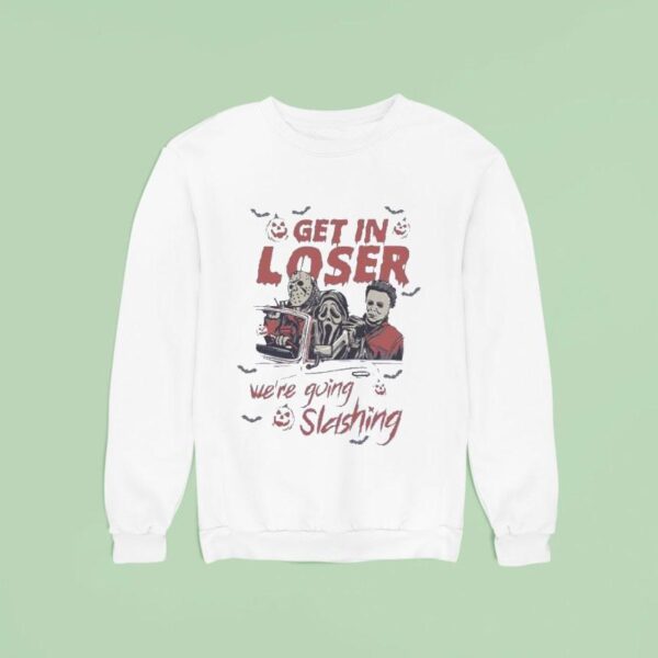 Get In Loser We Re Going Slashing Halloween Sweatshirt