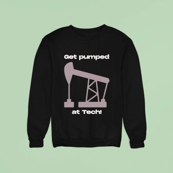 Get Pumped At Tech Sweatshirt