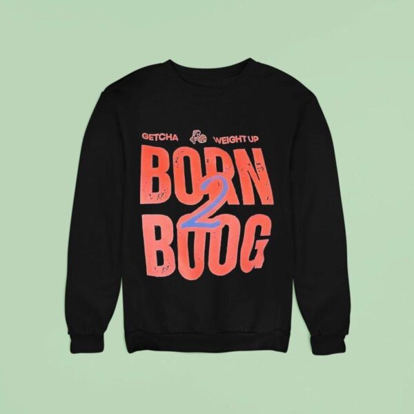 Getcha Weight Up Born Boog Sweatshirt