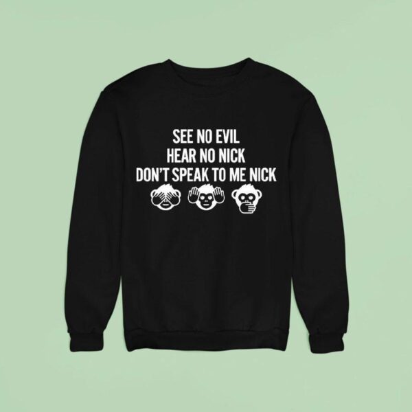 Gil S Arena Wearing See No Evil Hear No Nick Don T Speak To Me Nick Sweatshirt