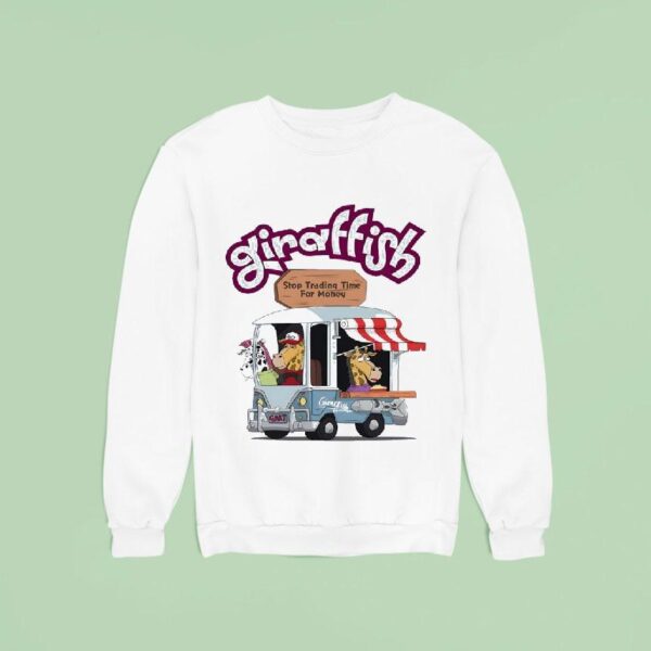 Giraffish Stop Trading Time For Money Sweatshirt