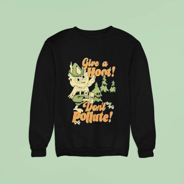 Give A Hoot Don T Pollute Sweatshirt
