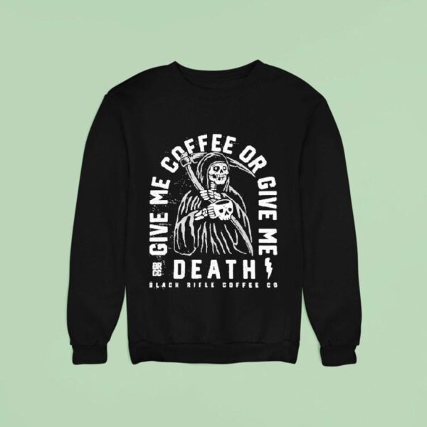 Give Me Coffee Or Give Me Death Grim Sipper Black Rifle Coffee Sweatshirt