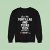 Give Me Tortillas And Texas Tech Football Raiderland Sweatshirt