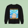 Give Us This Day Our Daily Meds Heaven Sweatshirt