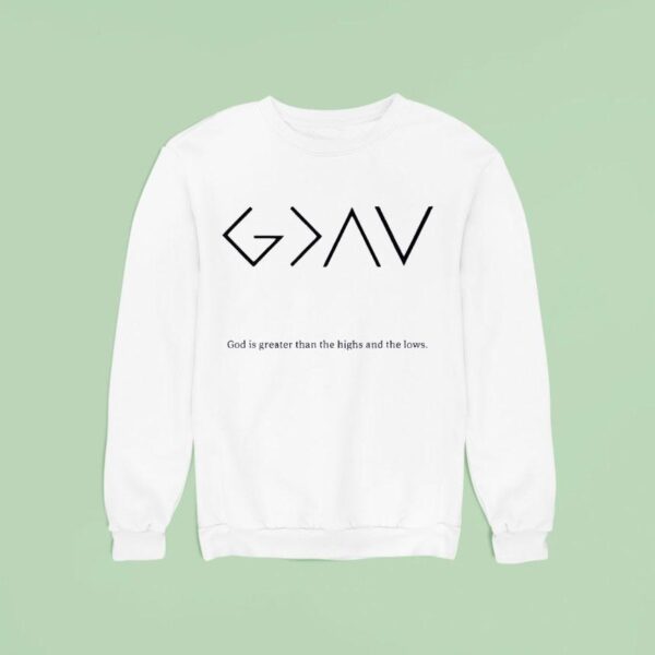 God Is Greater Than The Highs And The Lows Sweatshirt