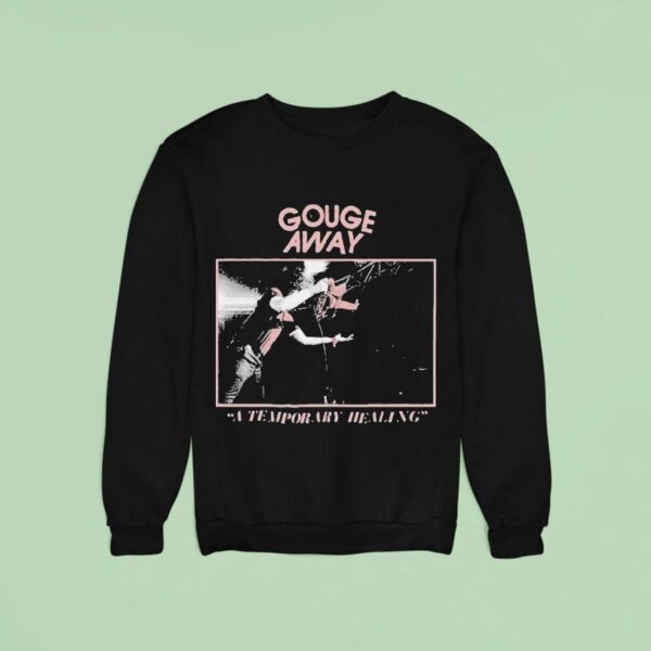 Gouge Away A Temporary Healing Sweatshirt