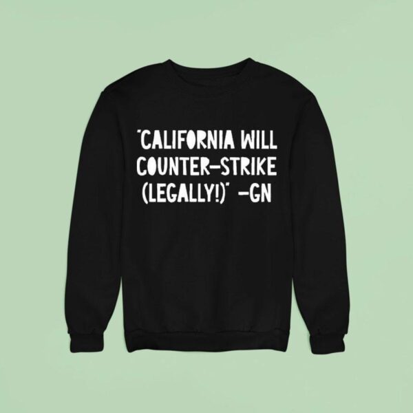 Governor Gavin Newsom California Will Counter Strike Legally Gn Sweatshirt