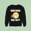 Greetings Fine Shyt Rose Sweatshirt