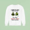 Grinch I Wanna Be There When Karma Dry Fcks Your Ass With A Cactus Christmas Sweatshirt