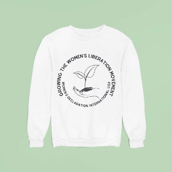 Growing The Women S Liberation Movement Women S Declaration International Usa Sweatshirt
