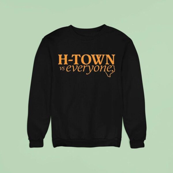 H Town Vs Everyone Sweatshirt