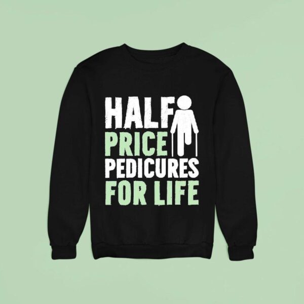 Half Price Pedicures For Life Sweatshirt