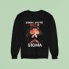 Hamster Sorry Youre Not A Sigma Sweatshirt