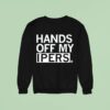 Hands Off My Ipers Sweatshirt