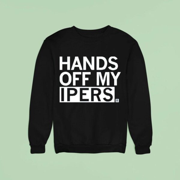 Hands Off My Ipers Sweatshirt