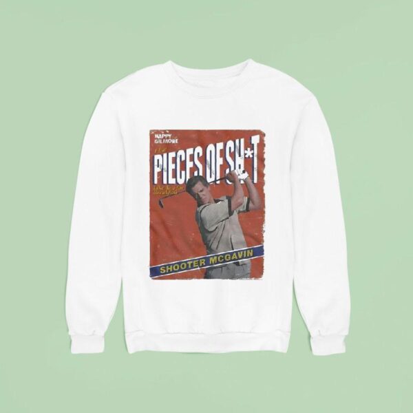 Happy Gilmore I Eat Pieces Of Shit Like You For Break Fast Shooter Mcgavin Sweatshirt