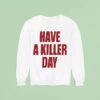 Have A Killer Day Sweatshirt