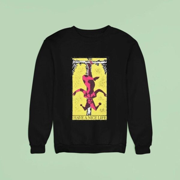 Have A Nice Life Upside Down Guy Sweatshirt