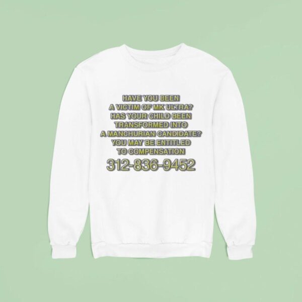 Have You Been A Victim Of Mk Ultra Has Your Child Been Transformed Into A Manchurian Candidate You May Be Entitled To Compensation Sweatshirt