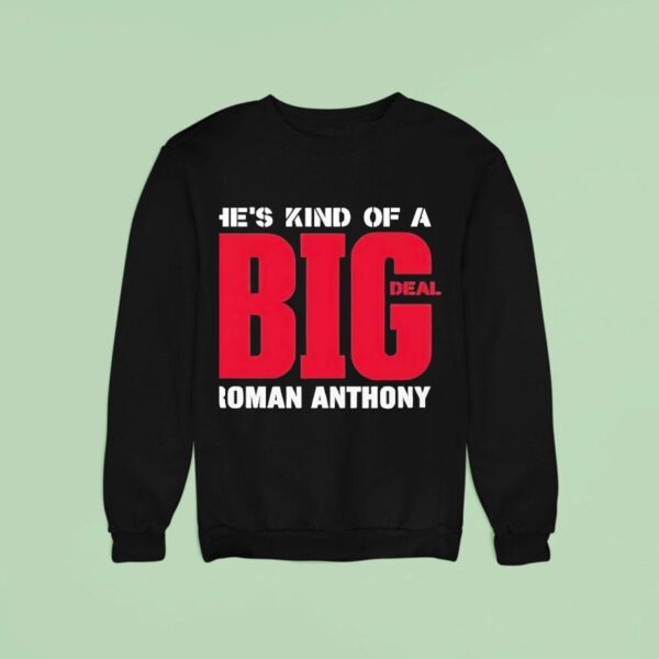 He S Kind Of A Big Deal Roman Anthony Sweatshirt