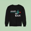 Heart Attack Survivor Annnd Im Back Sweatshirt