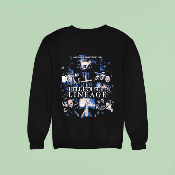 Hell House Llc A Blood Bond Rooted In Evil Lineage Rooted In Evil Sweatshirt