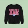 Here We Are Philadelphia Phillies Sweatshirt