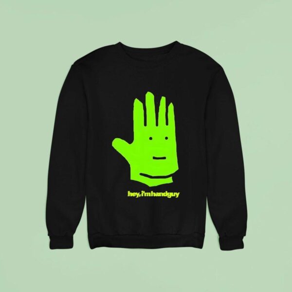 Hey I M Hand Guy Sweatshirt