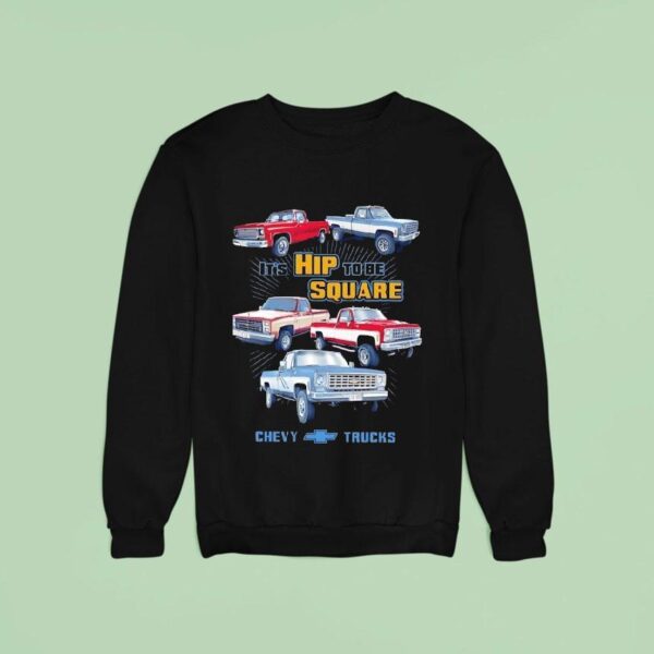 Hip To Be Square Chevrolet Trucks Sweatshirt