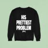 His Prettiest Problem Hoesmad Sweatshirt