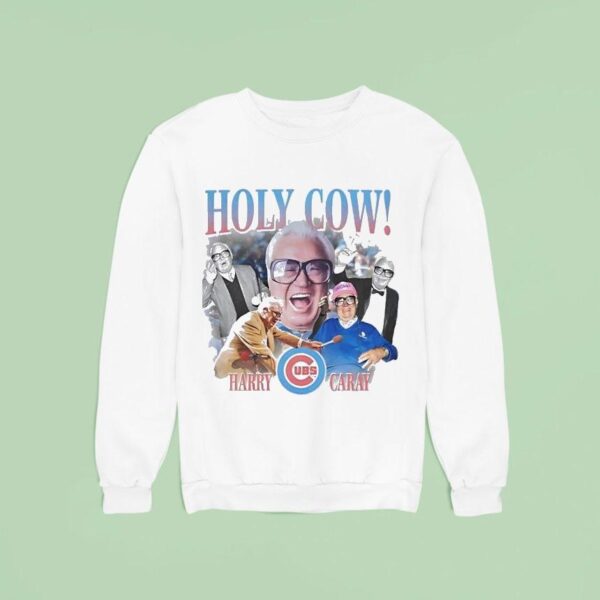 Holy Cow Harry Caray Chicago Cubs Sweatshirt