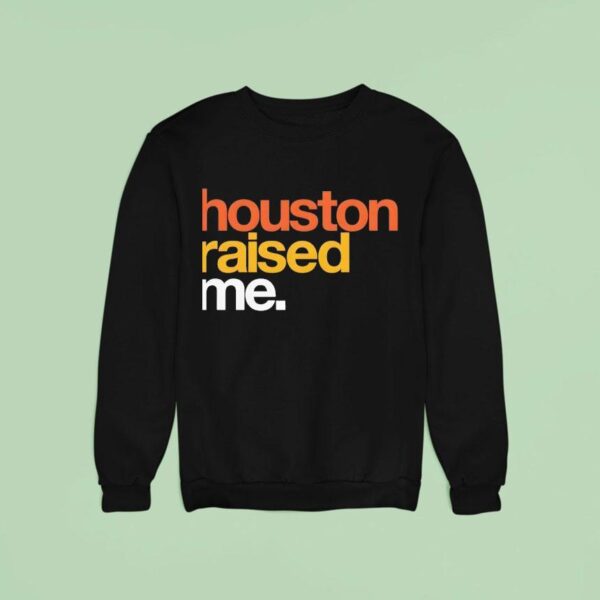 Houston Raised Me Sweatshirt