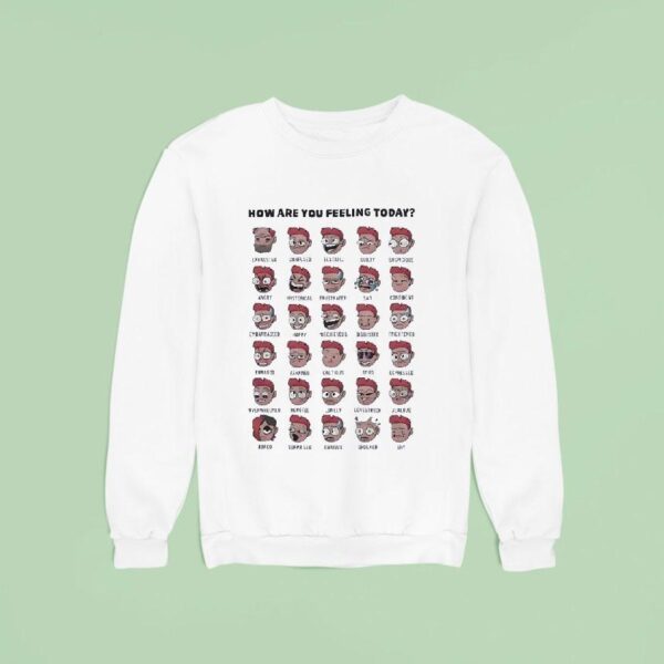 How Are You Feeling Today Sweatshirt