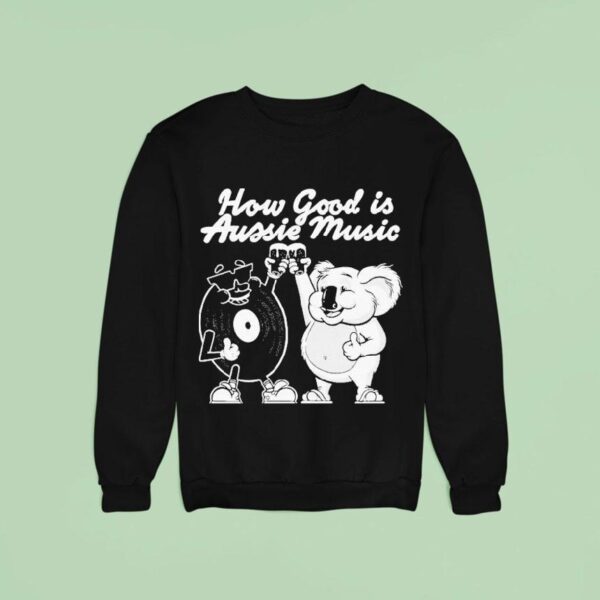 How Good Is Aussie Music Black Sweatshirt