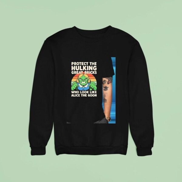 Hulk Protect The Hulking Great Bricks Who Look Like Alice The Goon Sweatshirt