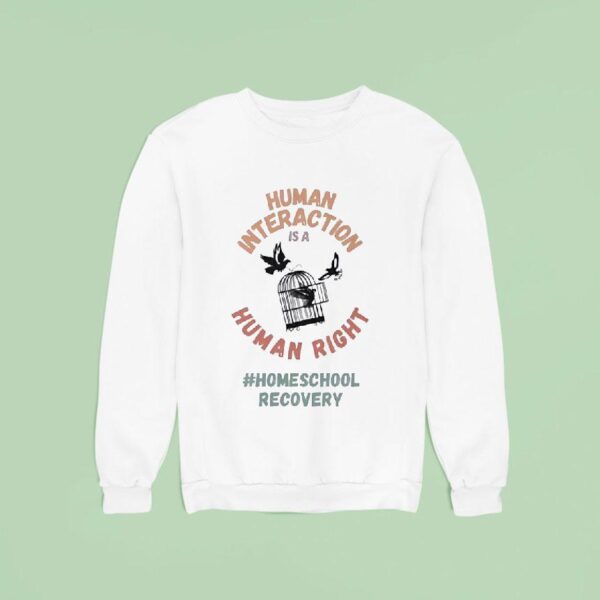 Human Interaction Is A Human Right Homeschool Recovery Sweatshirt