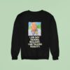 I Am Not Talking Bullsht I Am Talking Reality Sweatshirt