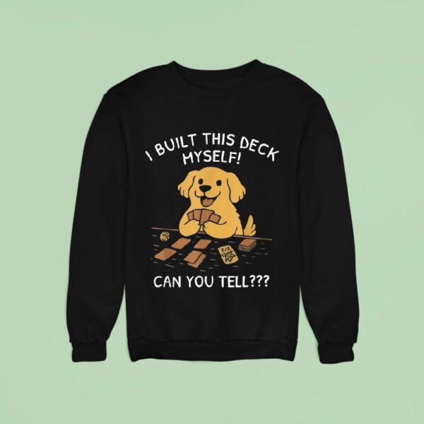 I Built This Deck Myself Can You Tell Dog Sweatshirt