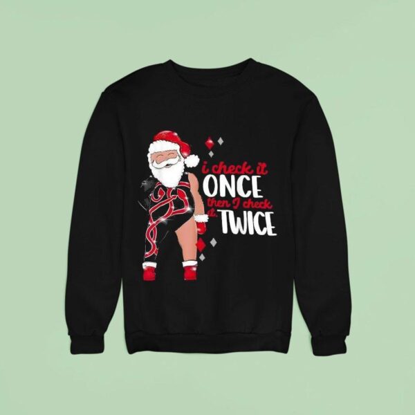 I Check It Once Then I Check It Twice Santa Christmas Sweatshirt