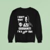 I Don T Want Goddamit I M A Sly Dan Fan Sweatshirt